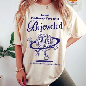 Best Believe I’m Still Bejeweled – Shirt