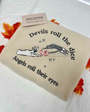Devils roll the dice – Angels roll their eyes – Embroidered Sweatshirt