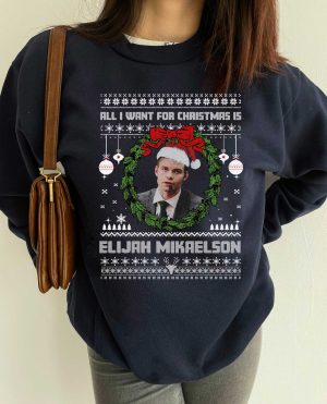 Elijah Mikaelson All I want for christmas sweatshirt