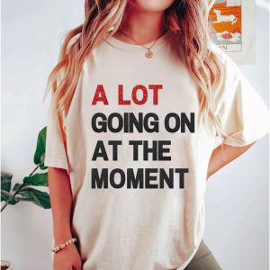 A Lot Going On At The Moment Shirt