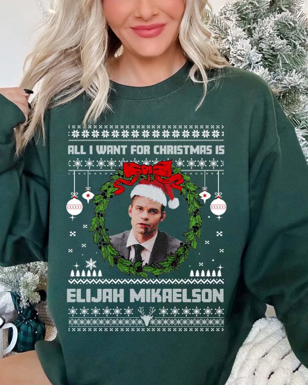 Elijah Mikaelson All I want for christmas sweatshirt