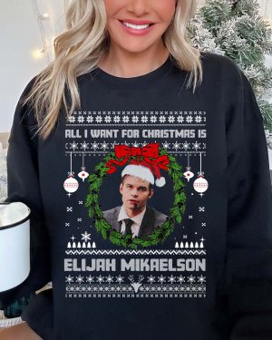 Elijah Mikaelson All I want for christmas sweatshirt