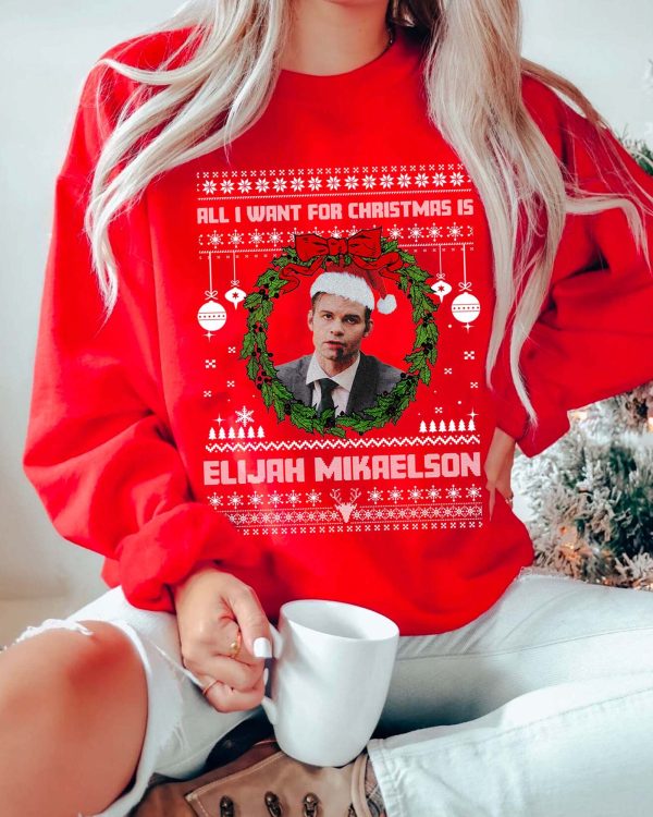 Elijah Mikaelson All I want for christmas sweatshirt