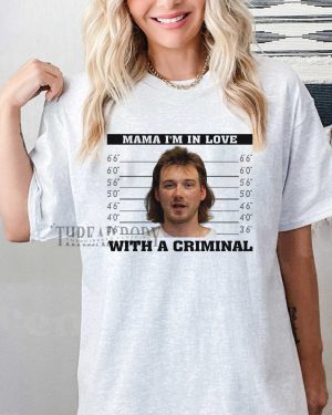 Morgan Wallen – Mama I’m in Love With A Criminal Shirt